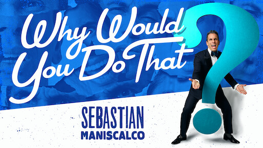Sebastian Maniscalco: Why Would You Do That?
